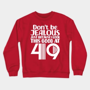 Don't Be Jealous Just Because I look This Good At 49 Crewneck Sweatshirt